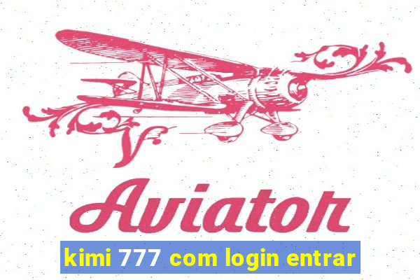 kimi 777 com login entrar